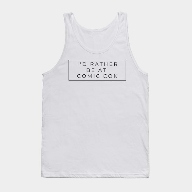 I'd rather be at comic con Tank Top by templeofgeek